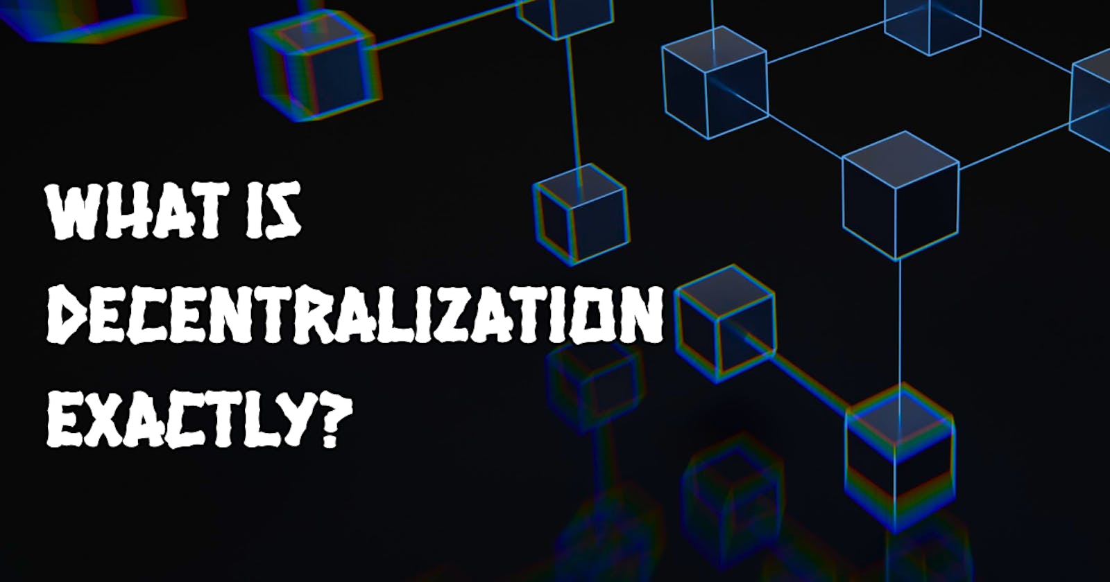 What is Decentralization exactly?