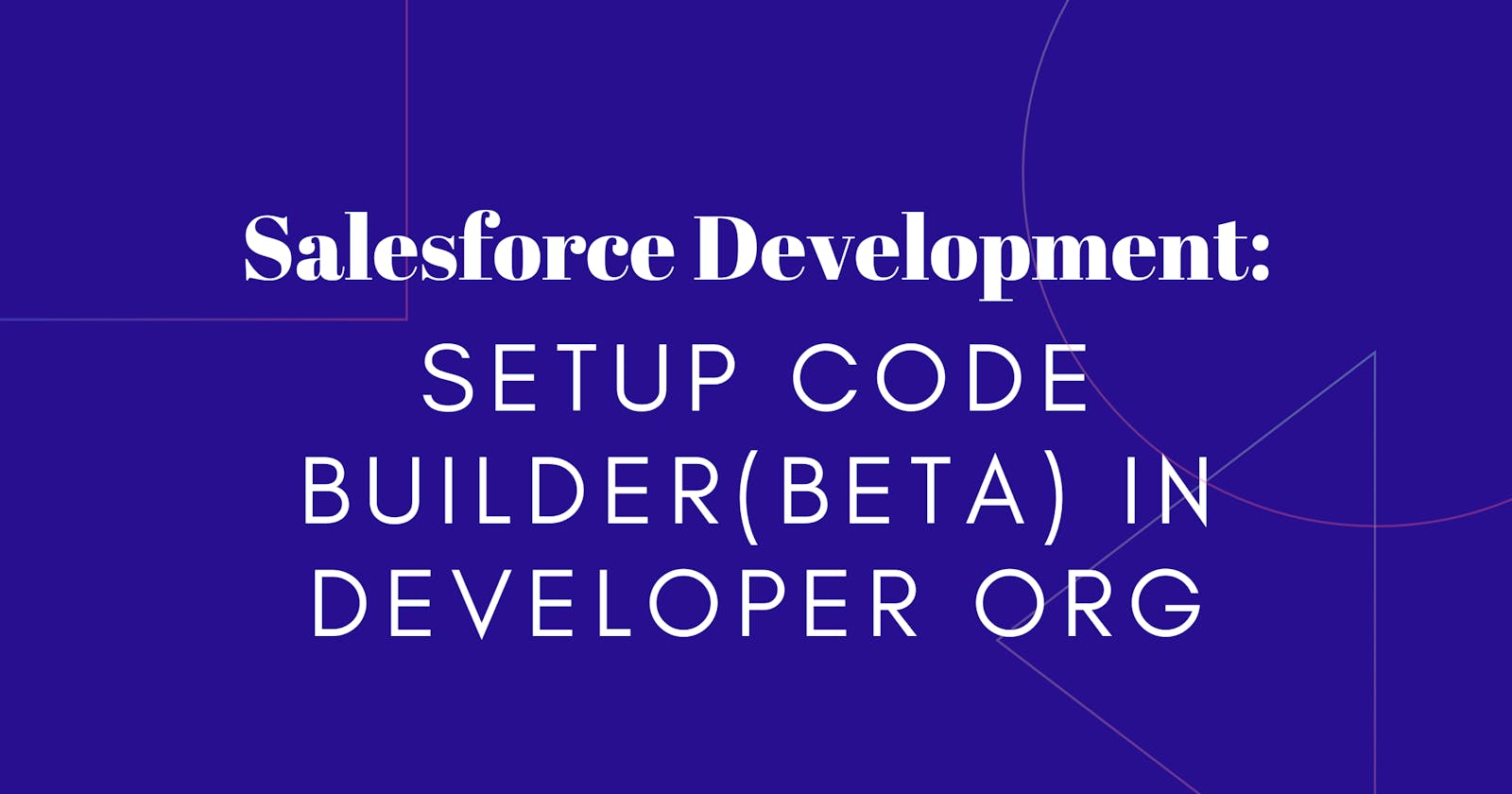Setup Code Builder(Beta) in Developer Org ⚡️