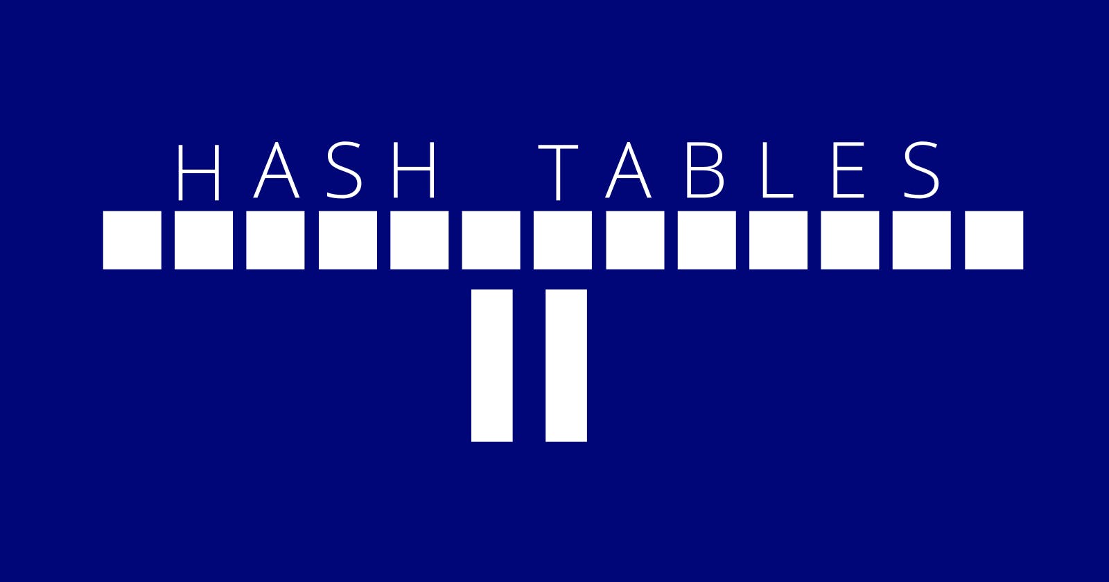 Data Structures: Hash Tables II