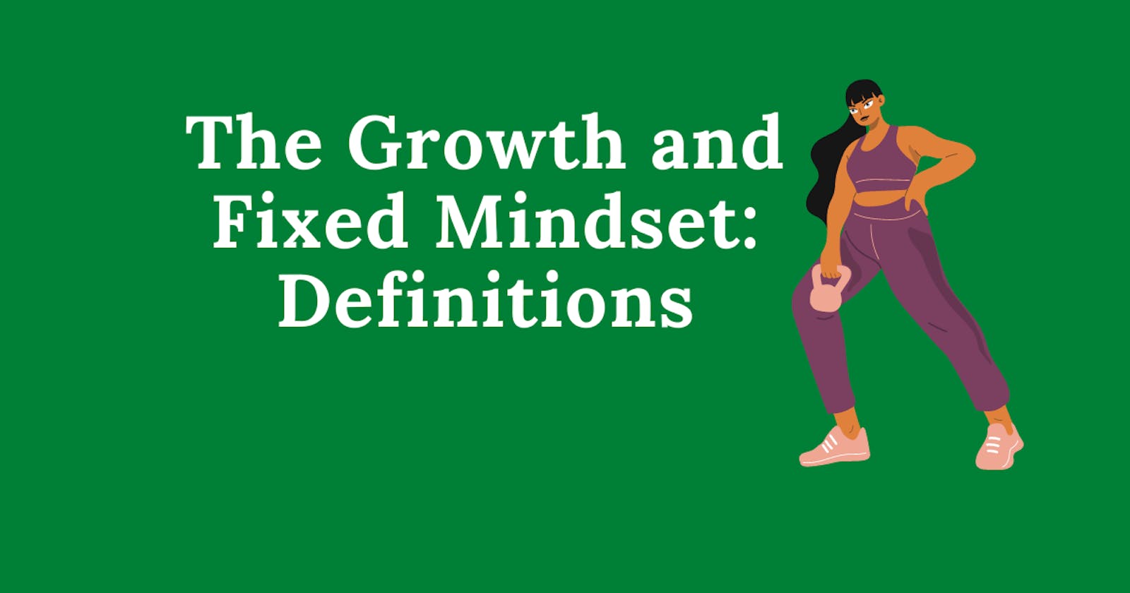 The Growth and Fixed Mindset: Definitions