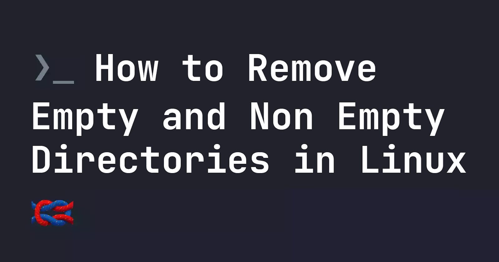 How to Remove Empty and Non Empty Directories in Linux