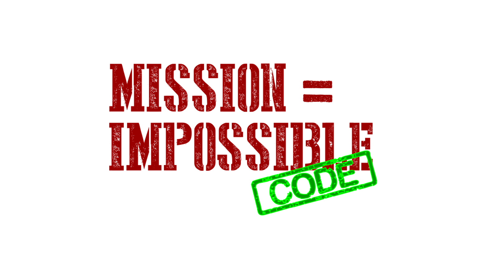 Mission Impossible Code - Hyper-planning + Hyper-pragmatism = Get the Job Done Every Time (Part 1)