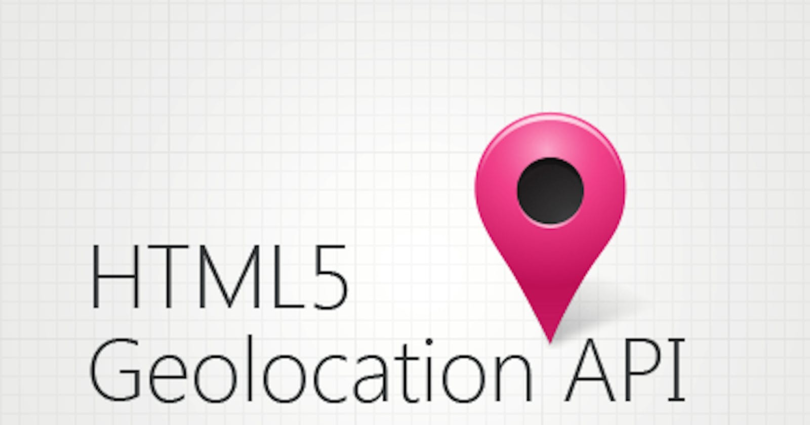 What is Geolocation API in HTML?