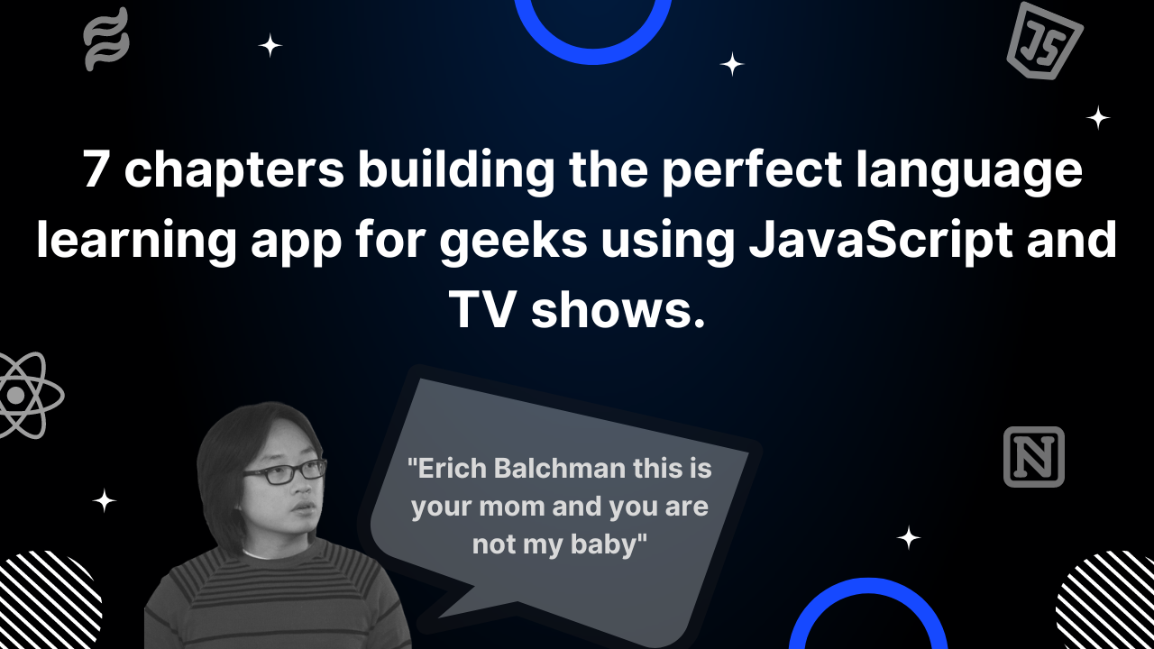 7 chapters building the perfect language learning app for geeks using TV shows and JavaScript