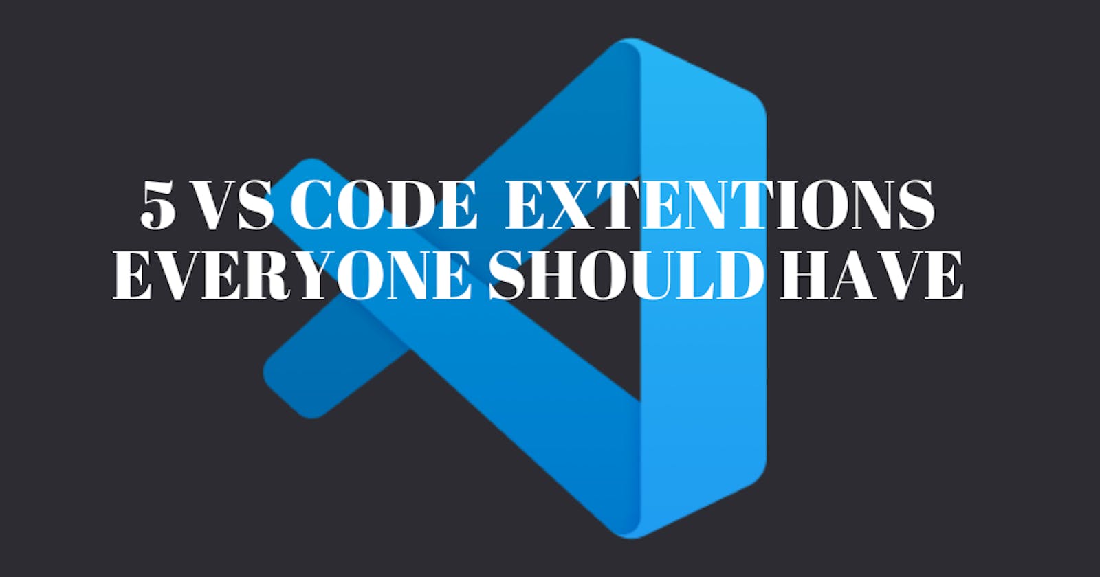 5 VS Code Extensions Everyone Should Have