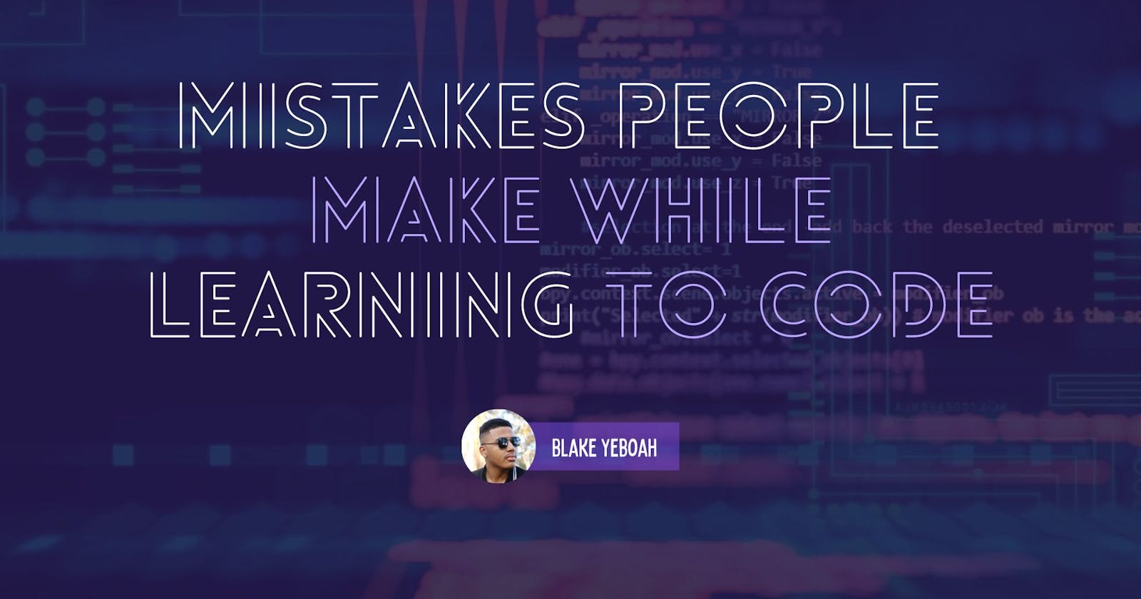 Don't Make These Common Mistakes While Learning To Code
