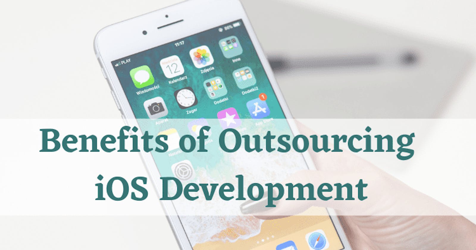 Benefits of Outsourcing iOS Development