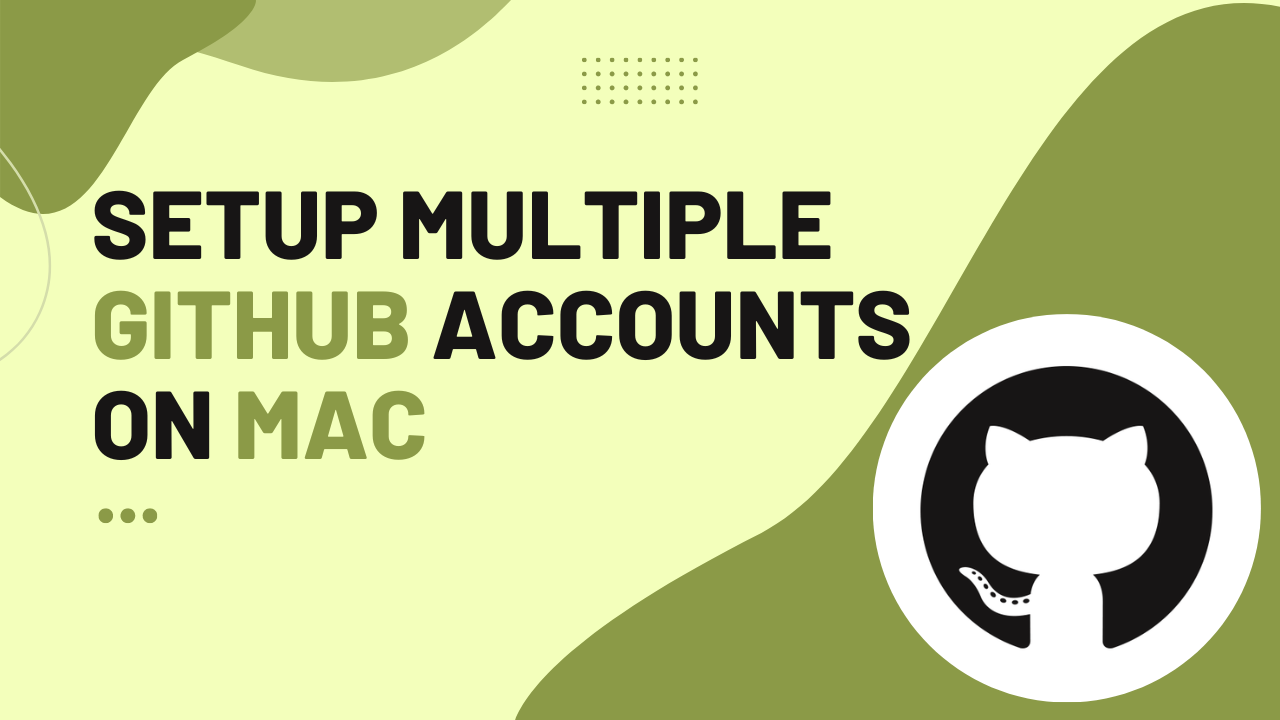 Setup multiple Github accounts on mac. 💻