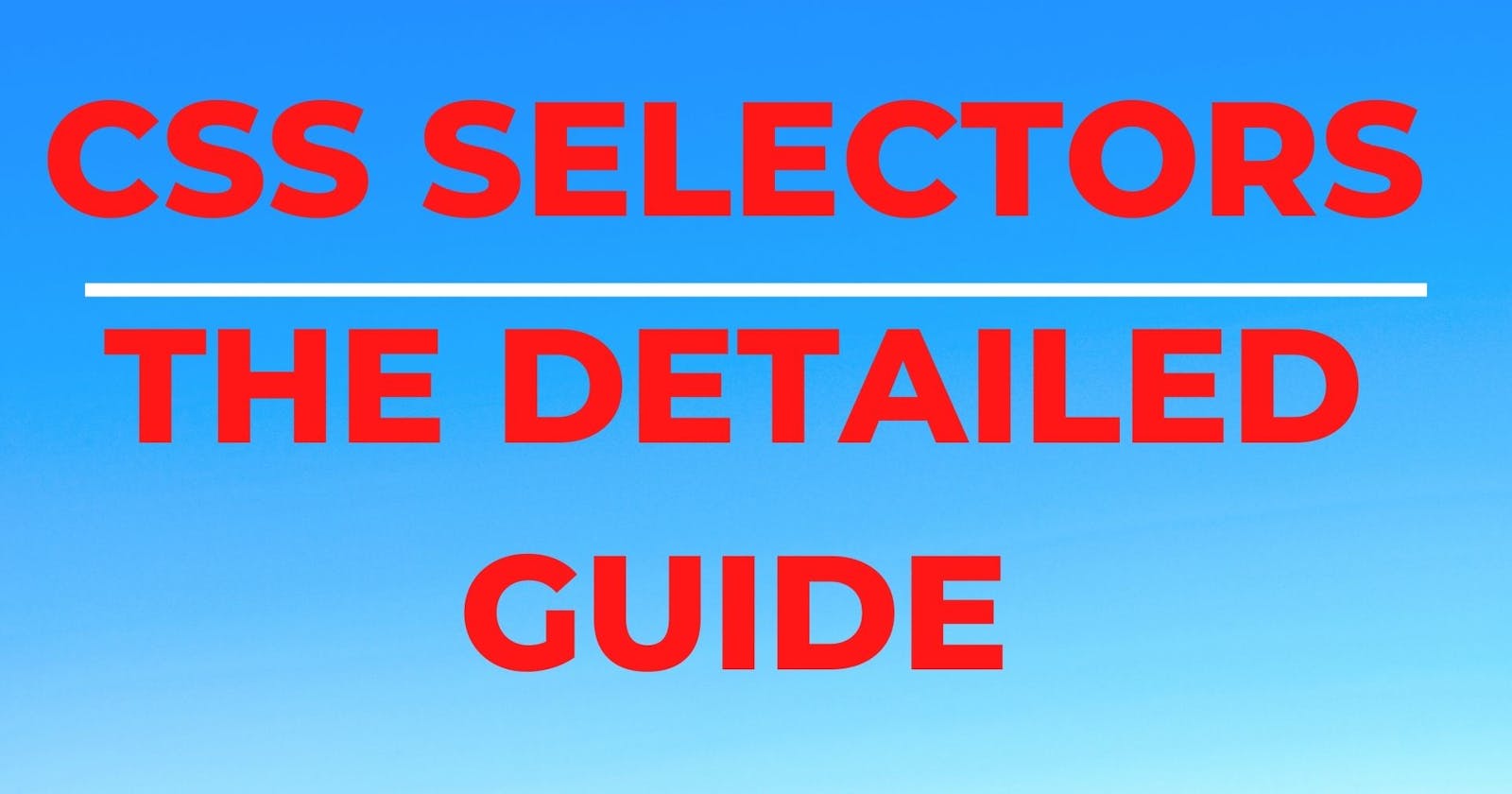 CSS Selectors: The Detailed Guide