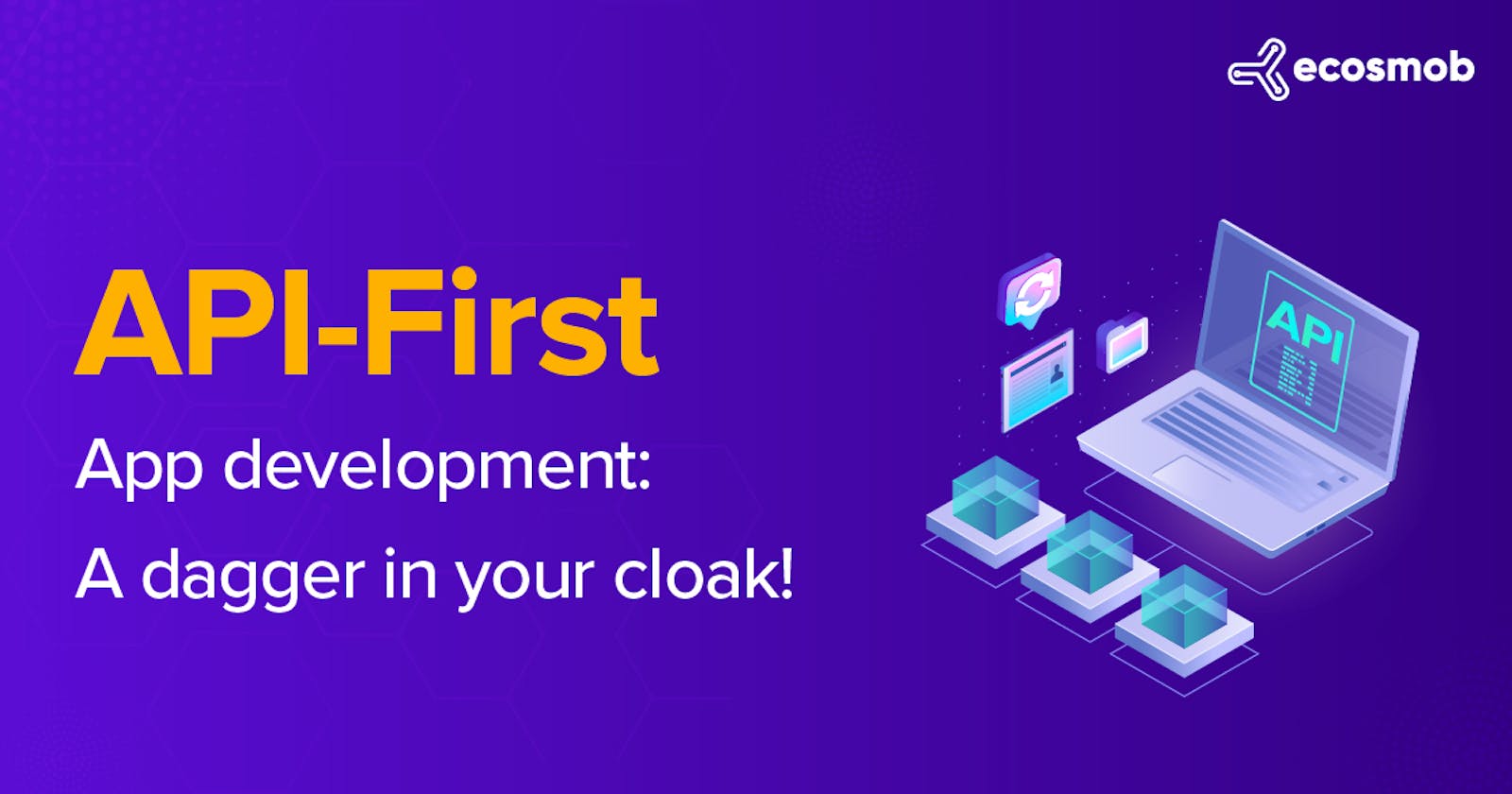 API-First App Development: A Dagger in Your Cloak!