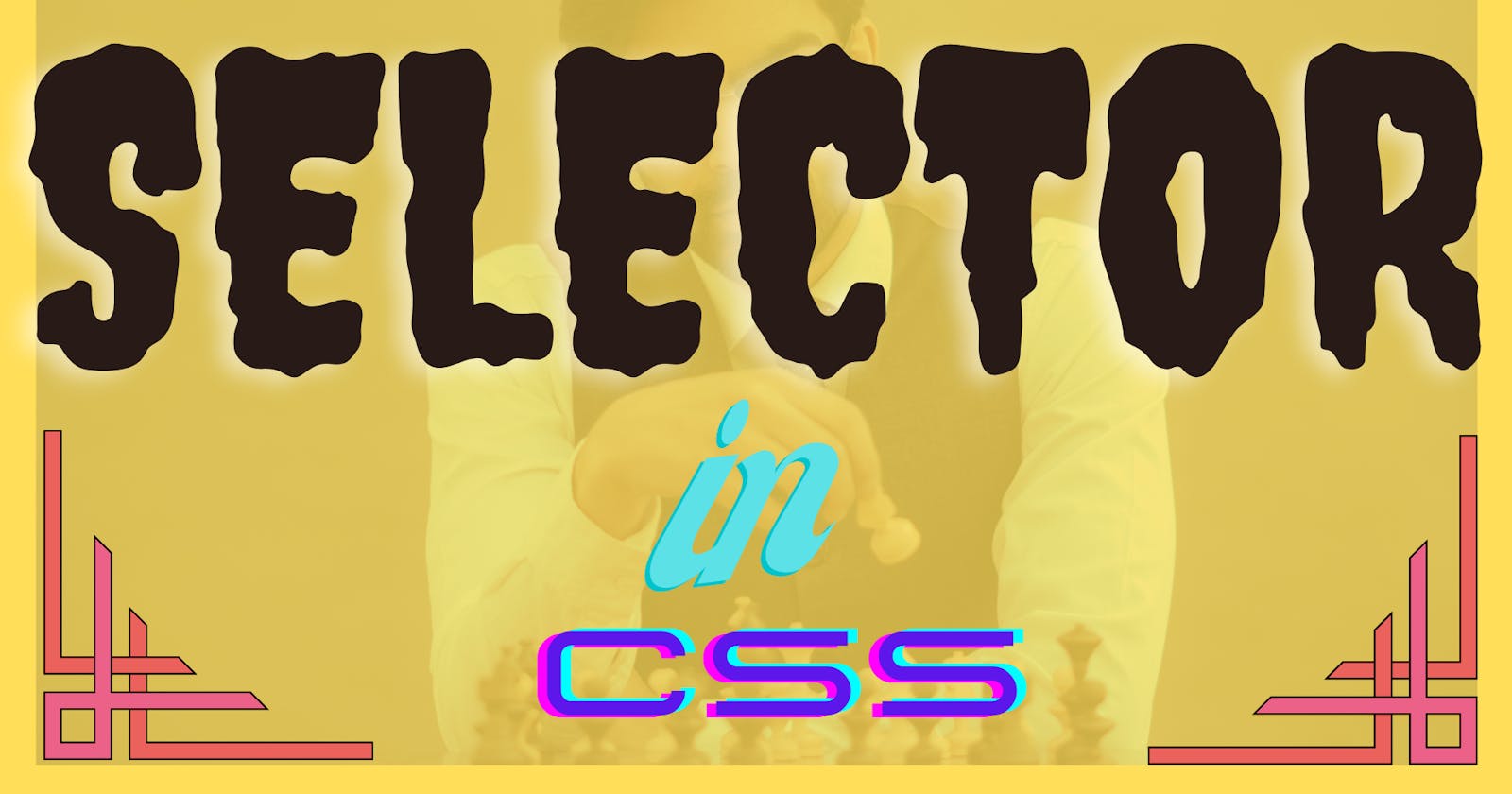 Selector in CSS in a simple way, for the beginners.