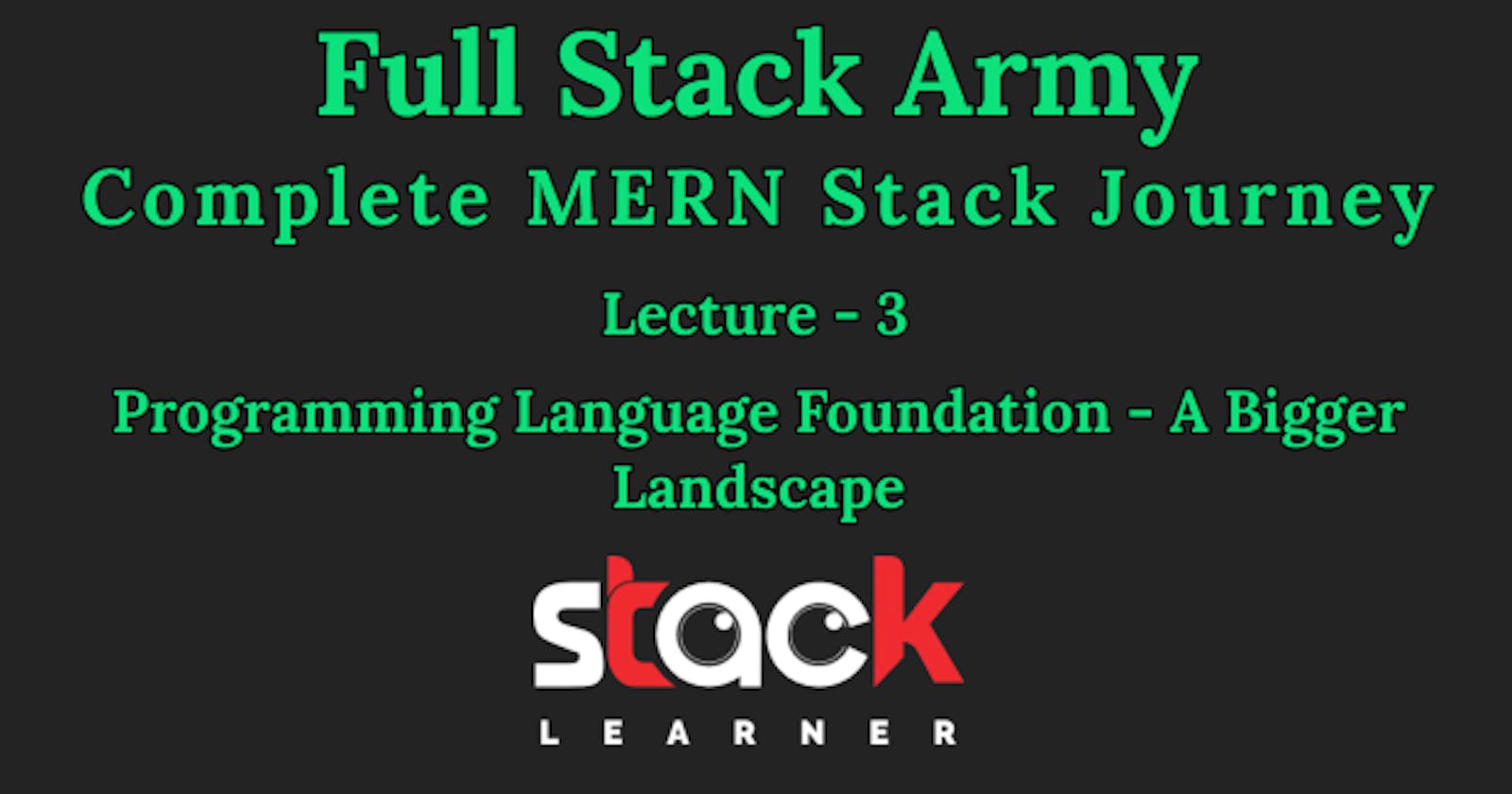 Lecture 3 | Programming Language Foundation - A Bigger Landscape | Full Stack Army