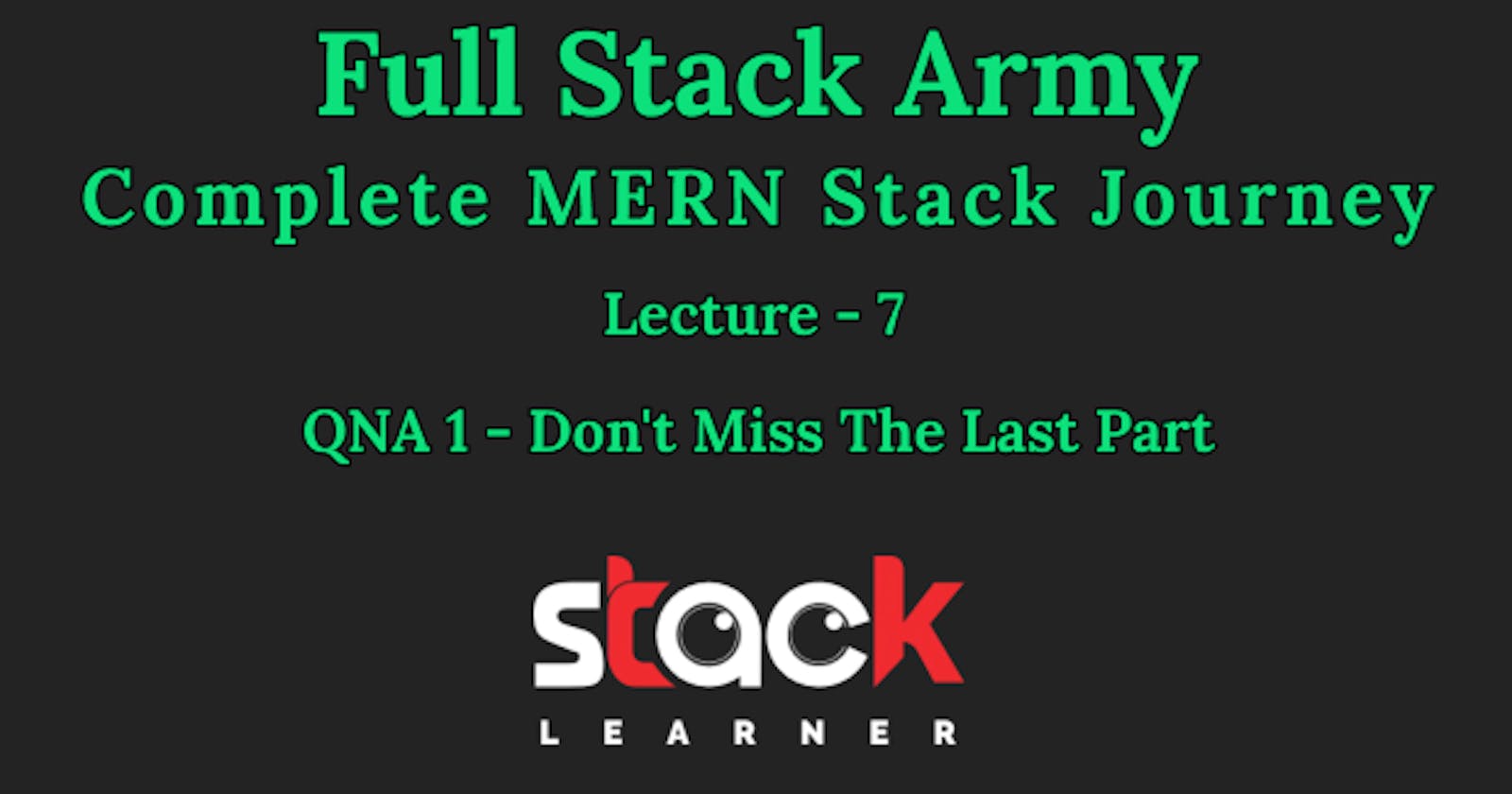 Lecture 7 - QNA 1 - Don't Miss The Last Part | Full Stack Army
