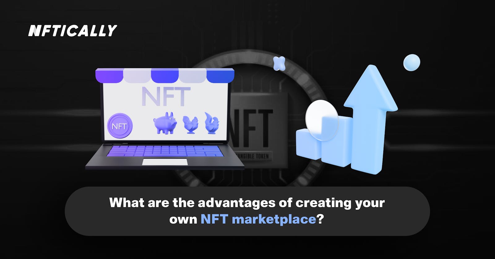 What are the advantages of creating your own NFT marketplace?