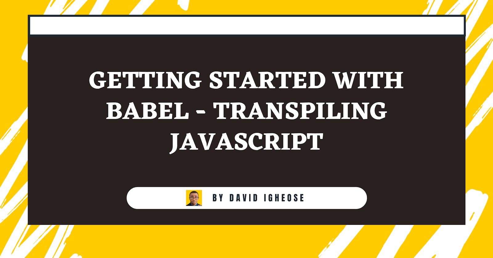 Getting Started With Babel - Transpiling Javascript