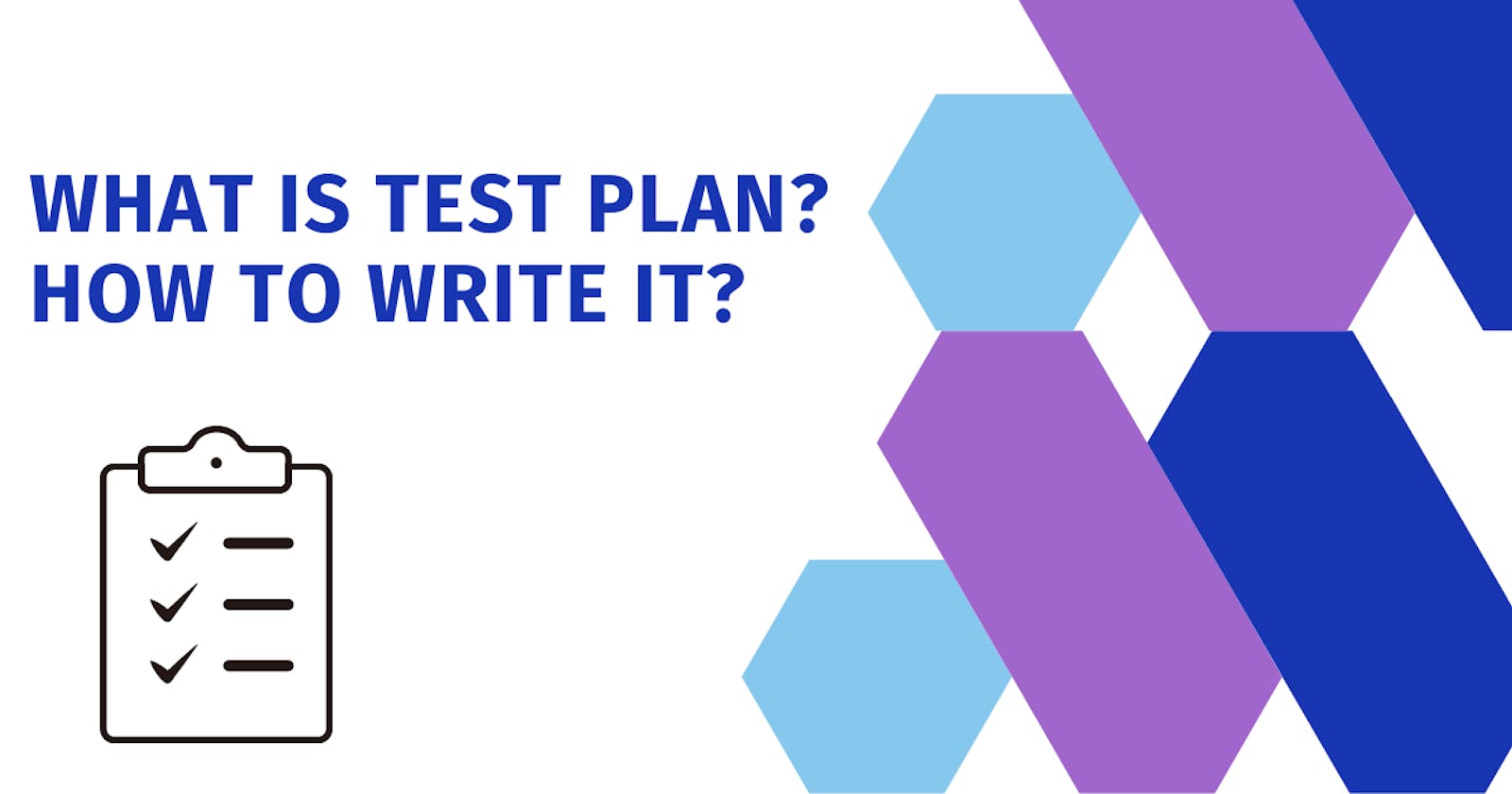 What is Test Plan? How to Write it?