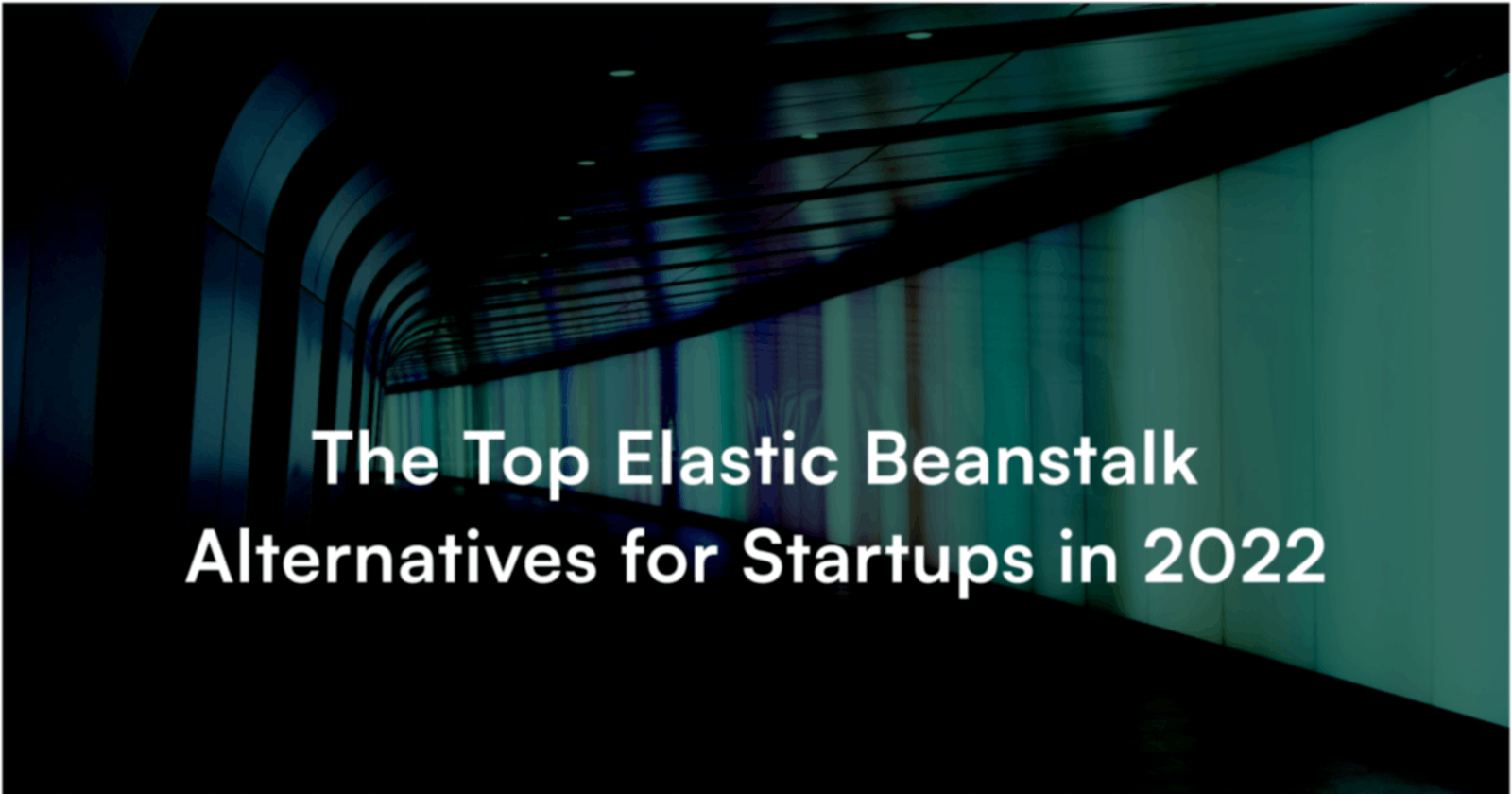 The Top Elastic Beanstalk Alternatives for Startups in 2022
