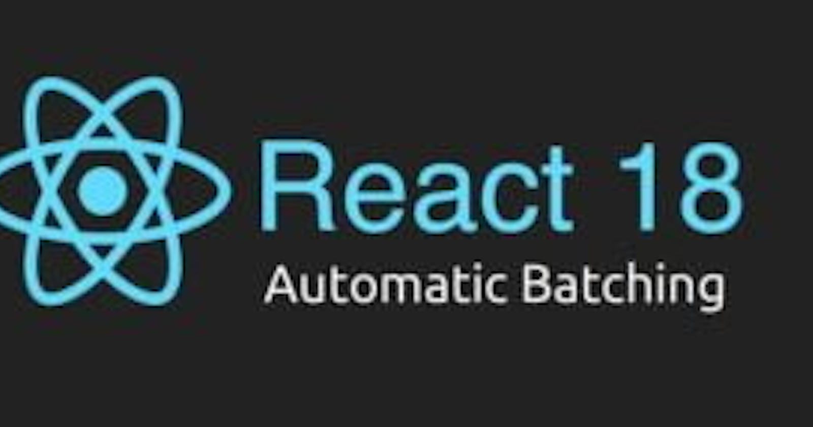 Automatic batching in React 18 helps avoid re-rendering