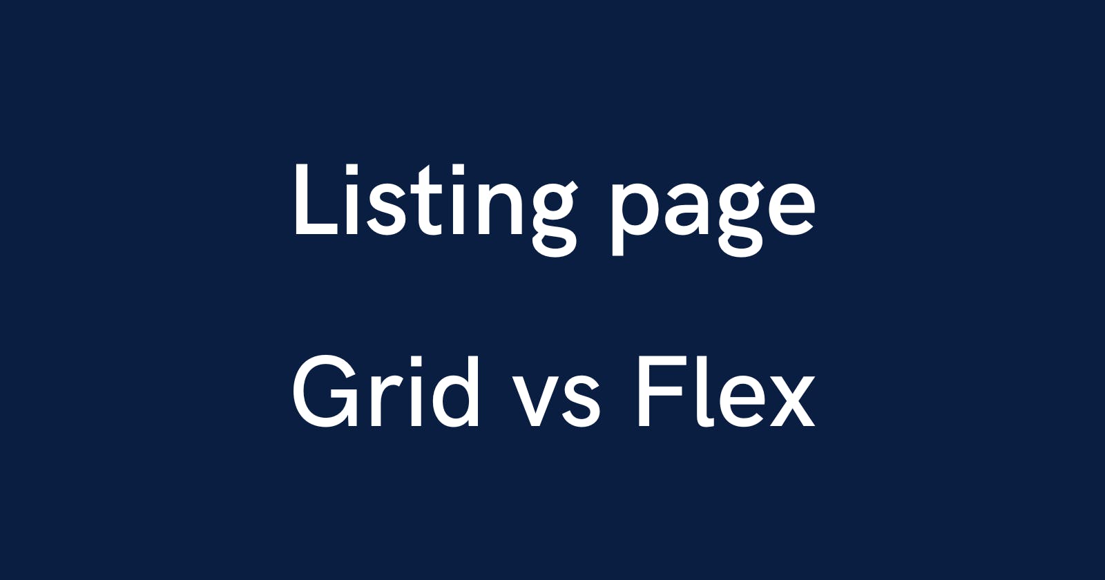 How to choose between grid and flex for a listing page