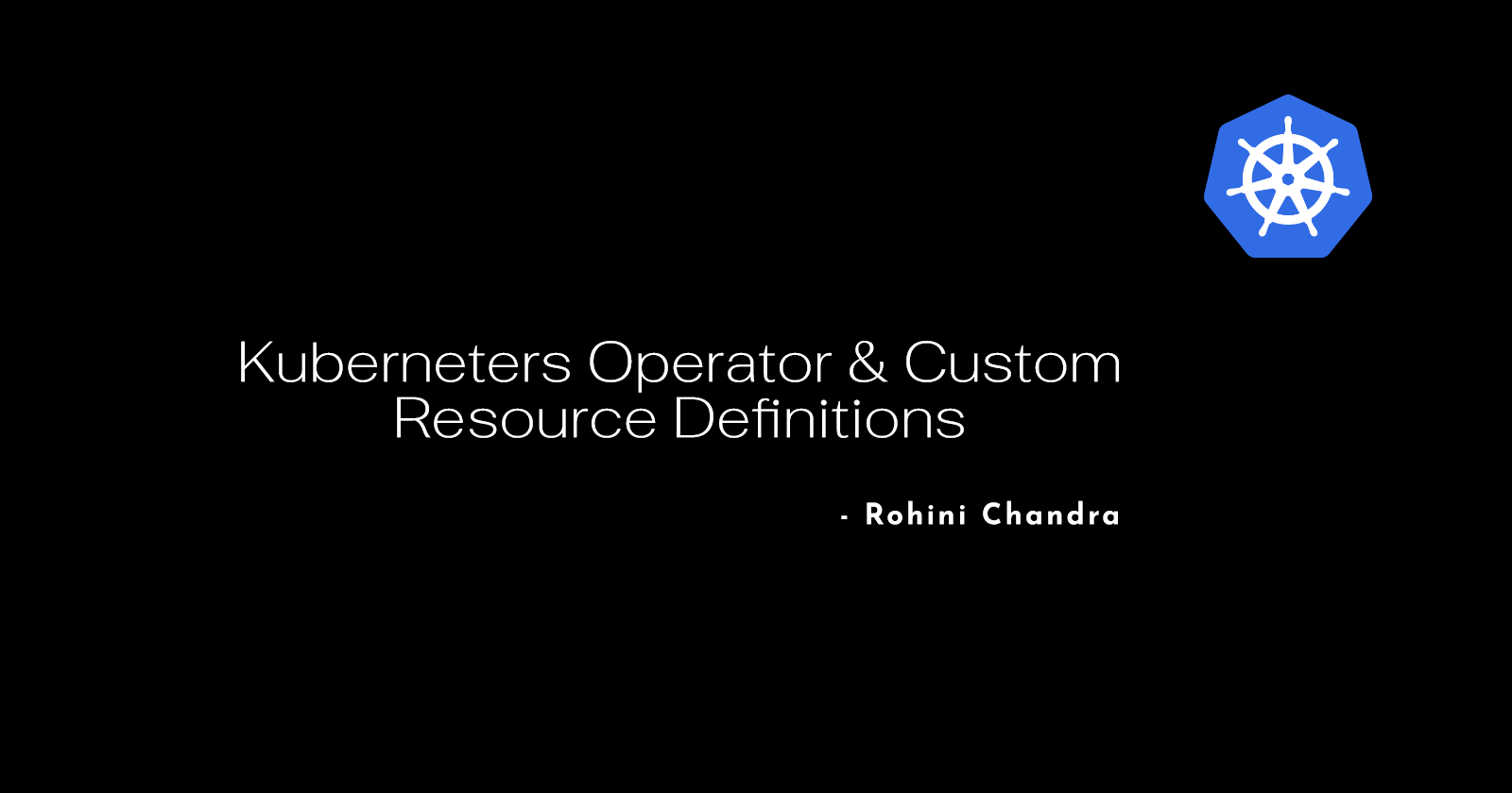 Kubernetes Operator & Custom Resource Definitions