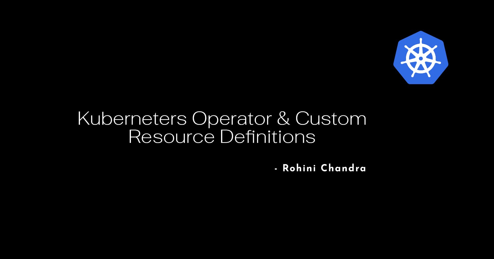 Kubernetes Operator & Custom Resource Definitions