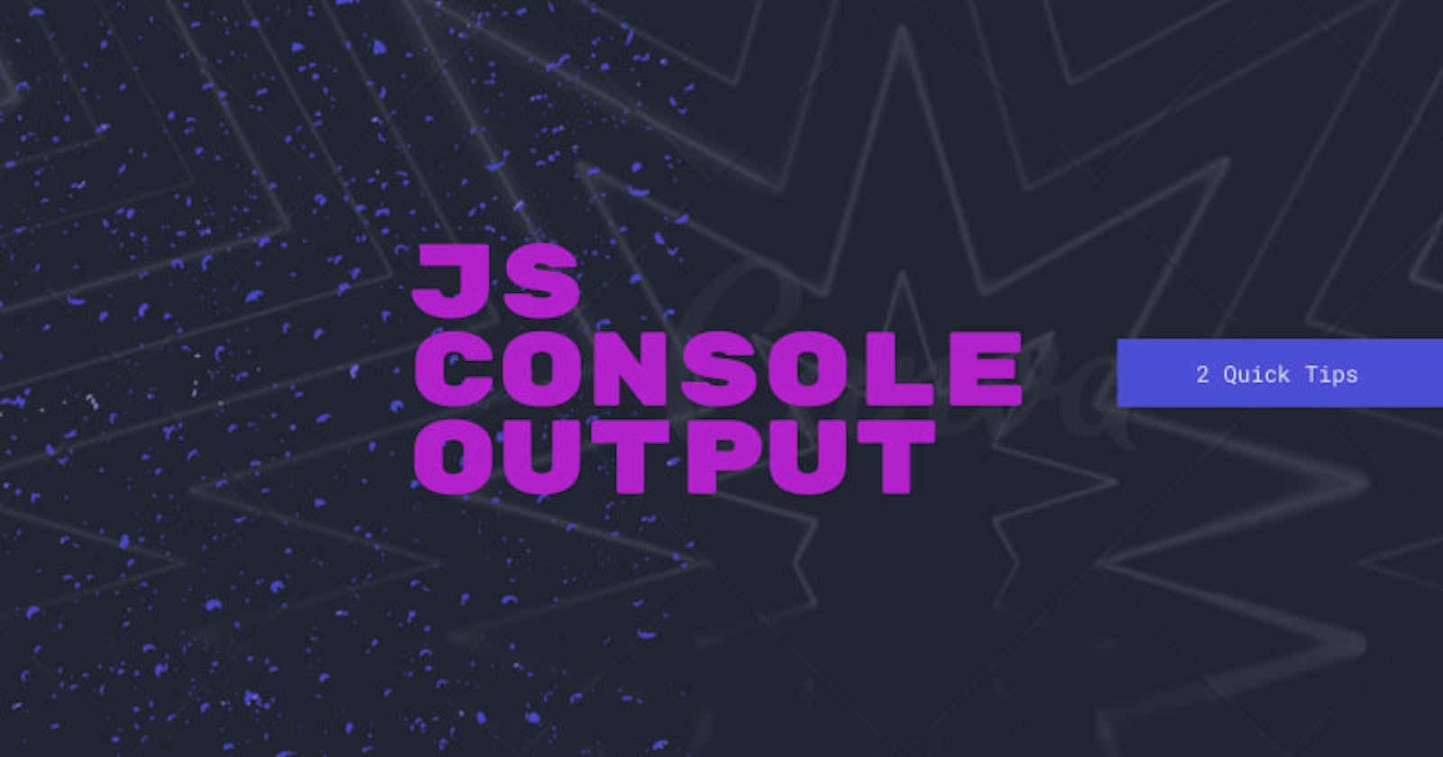 2 Quick Tips when working with JS console output