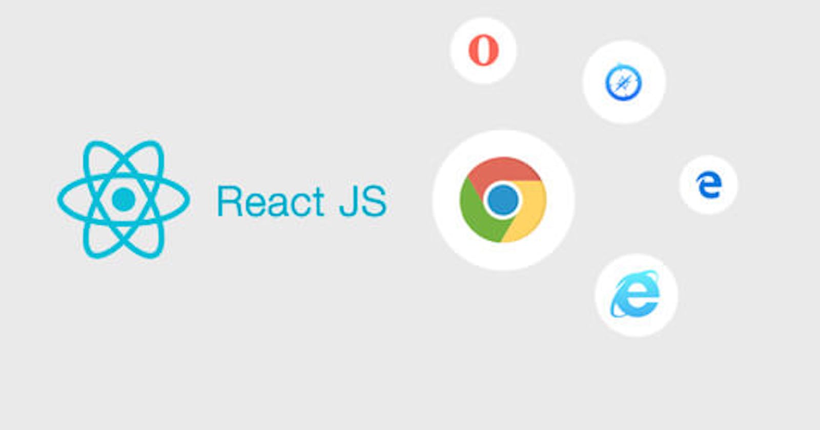 Cross Browser Compatibility and React JS Web Apps