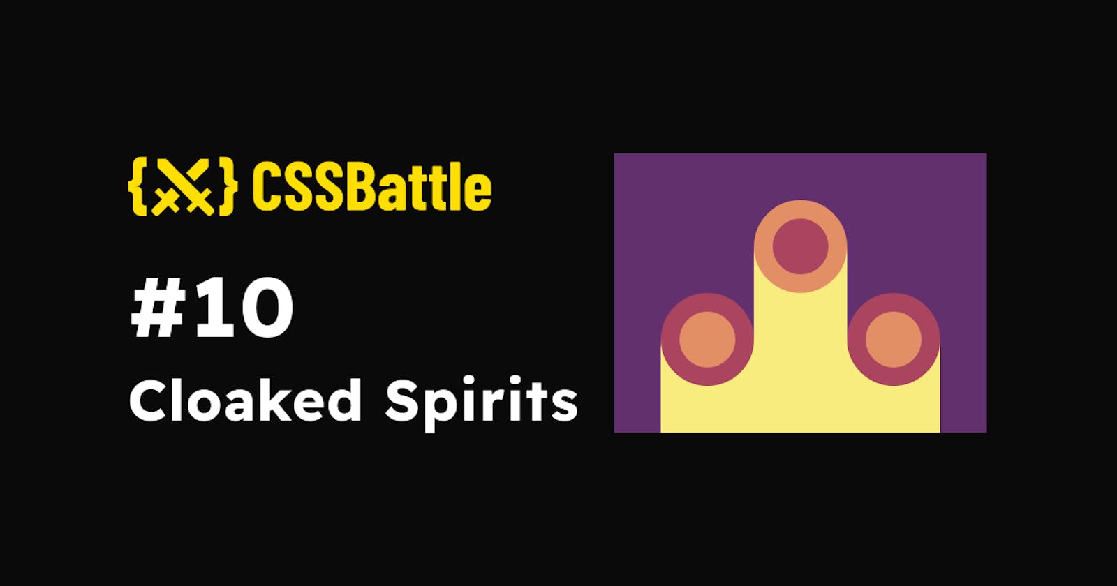 CSS Battle: #10 - Cloaked Spirits