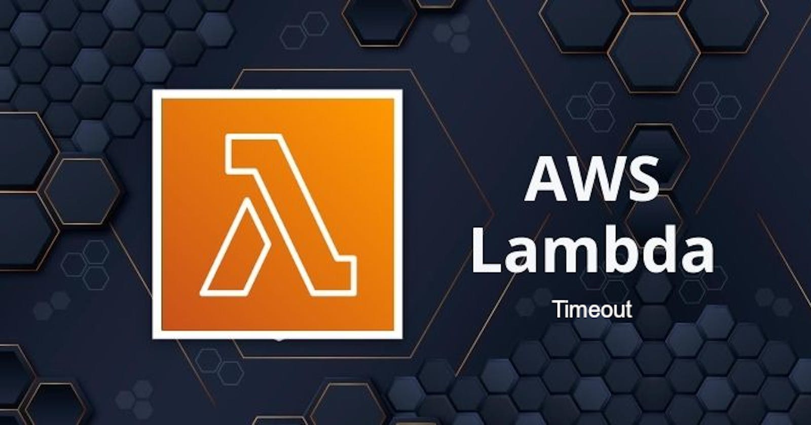 AWS Lambda Timeout and How to Overcome It