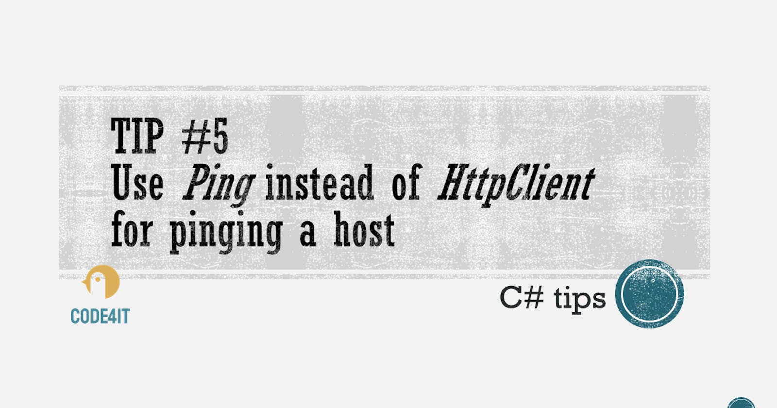 C# Tip: use the Ping class instead of an HttpClient to ping an endpoint