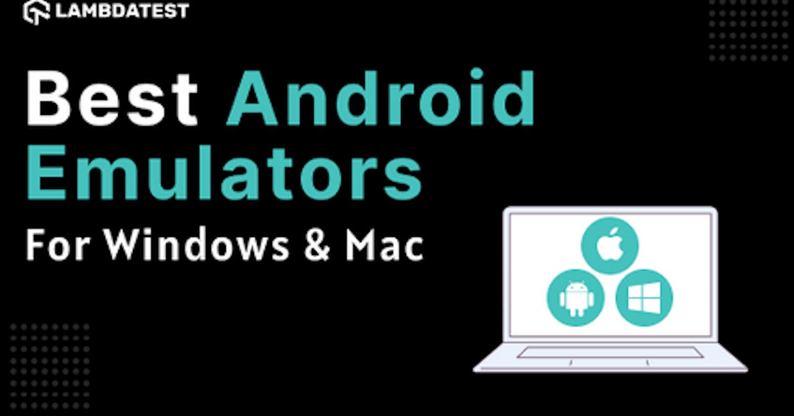 16 Best Android Emulators For Windows & Mac In 2022