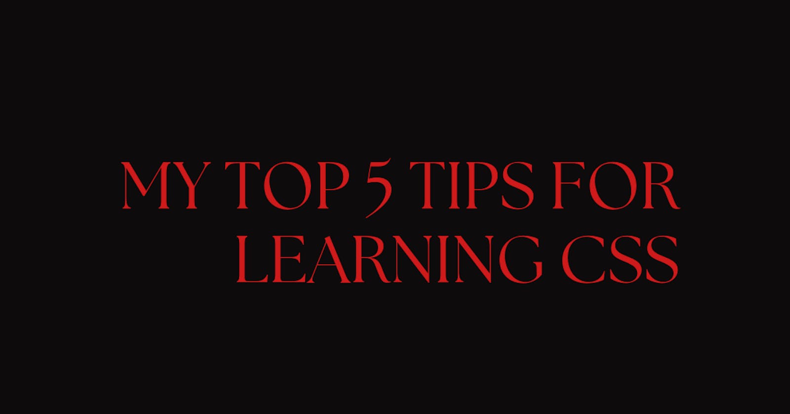My top 5 tips for learning CSS