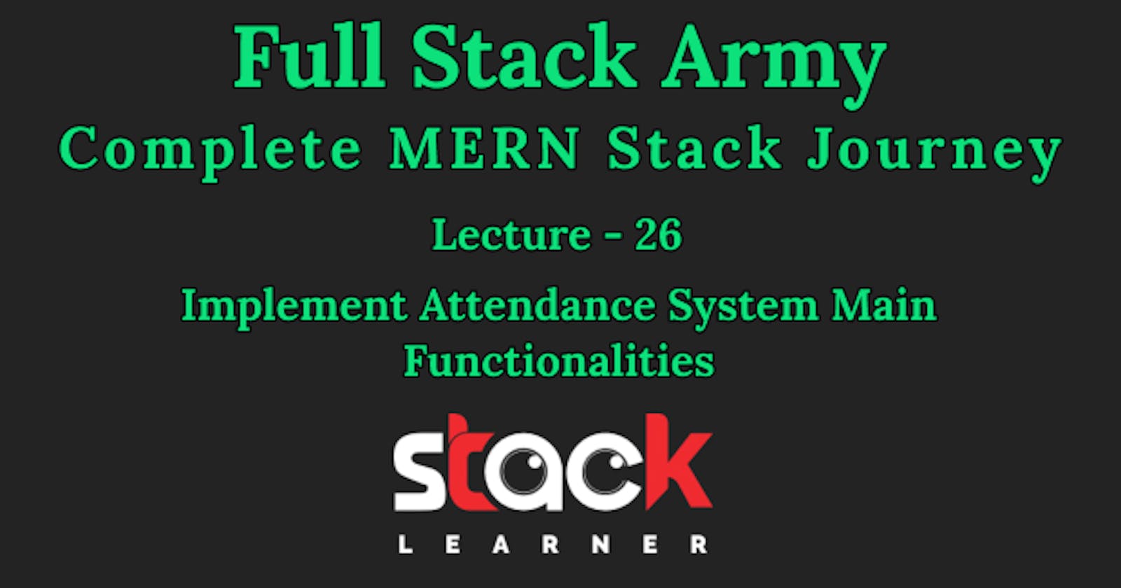Lecture 26 - Implement Attendance System Main Functionalities