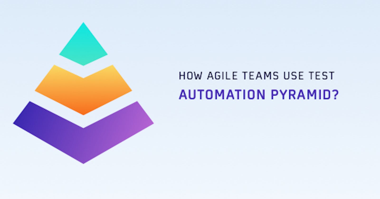 How Agile Teams Use Test Automation Pyramid?