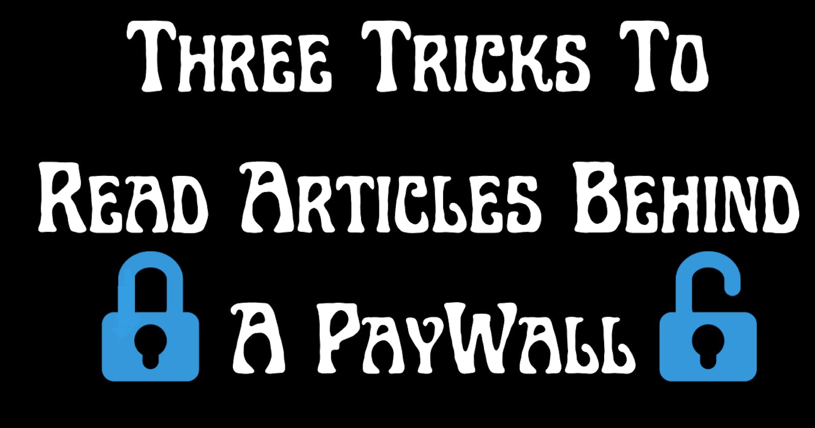 Three Tricks To Read  Articles Behind A PayWall