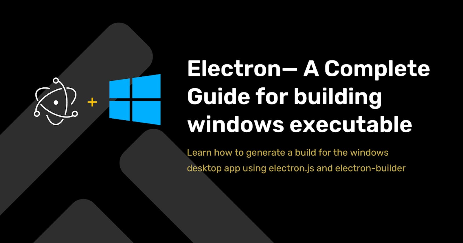 Electron— A Complete Guide for building windows executable