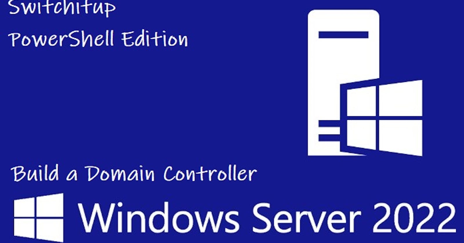 PowerShell Edition: Build a Domain Controller + Domain Join