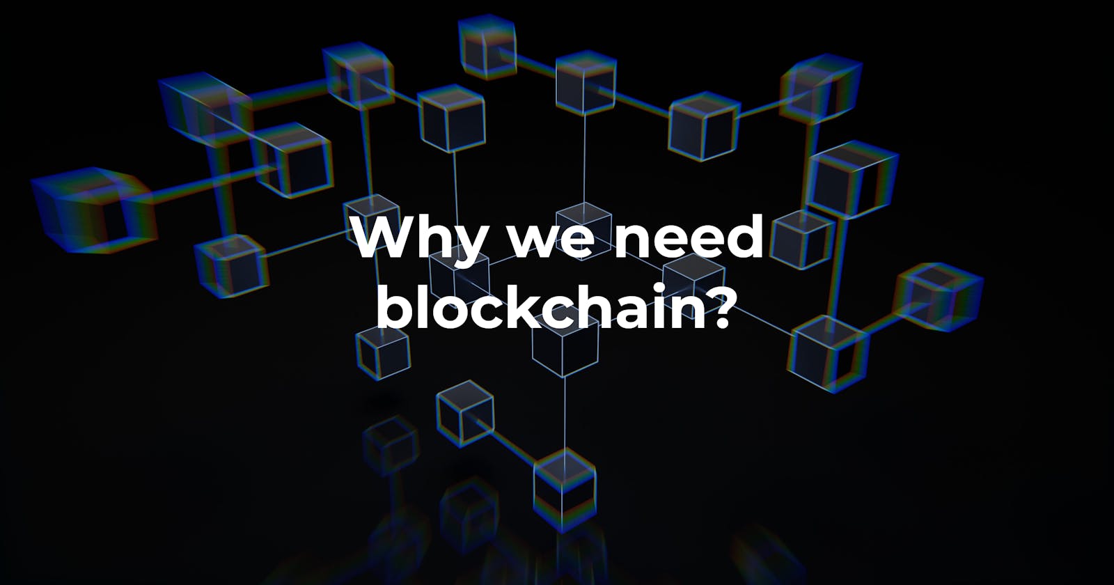 Why do we need blockchain? A complete beginner's guide.