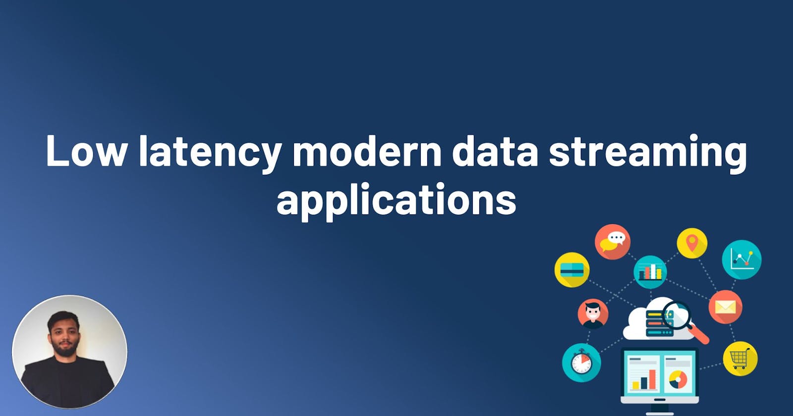 Low latency modern data streaming applications