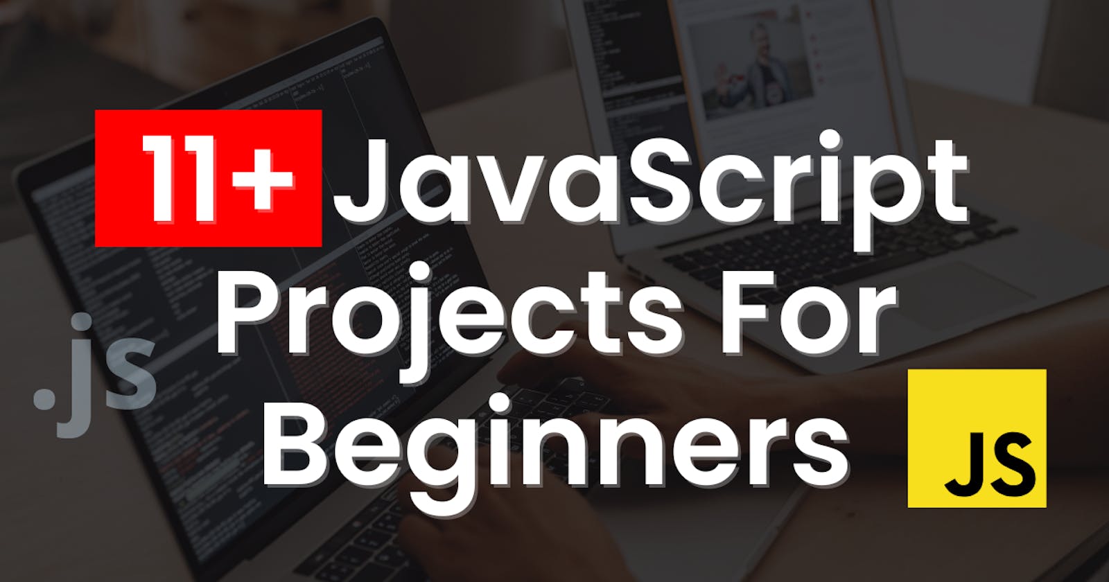 11+ JavaScript Project Ideas For Beginners