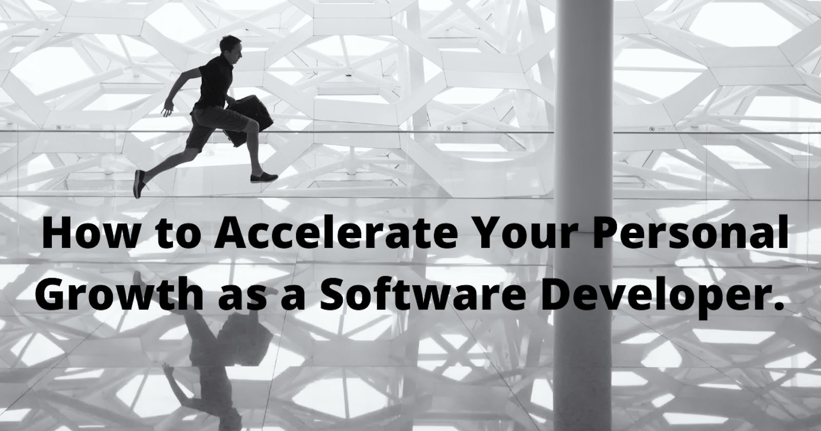 How to Accelerate Your Personal Growth as a Software Developer