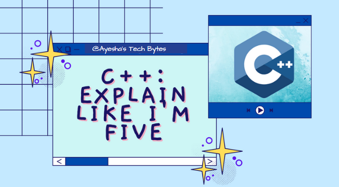 C++: Explain like I'm five