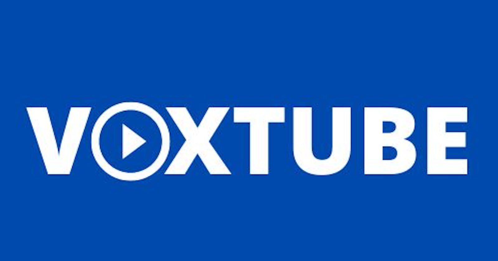 VoxTube: The video streaming platform.