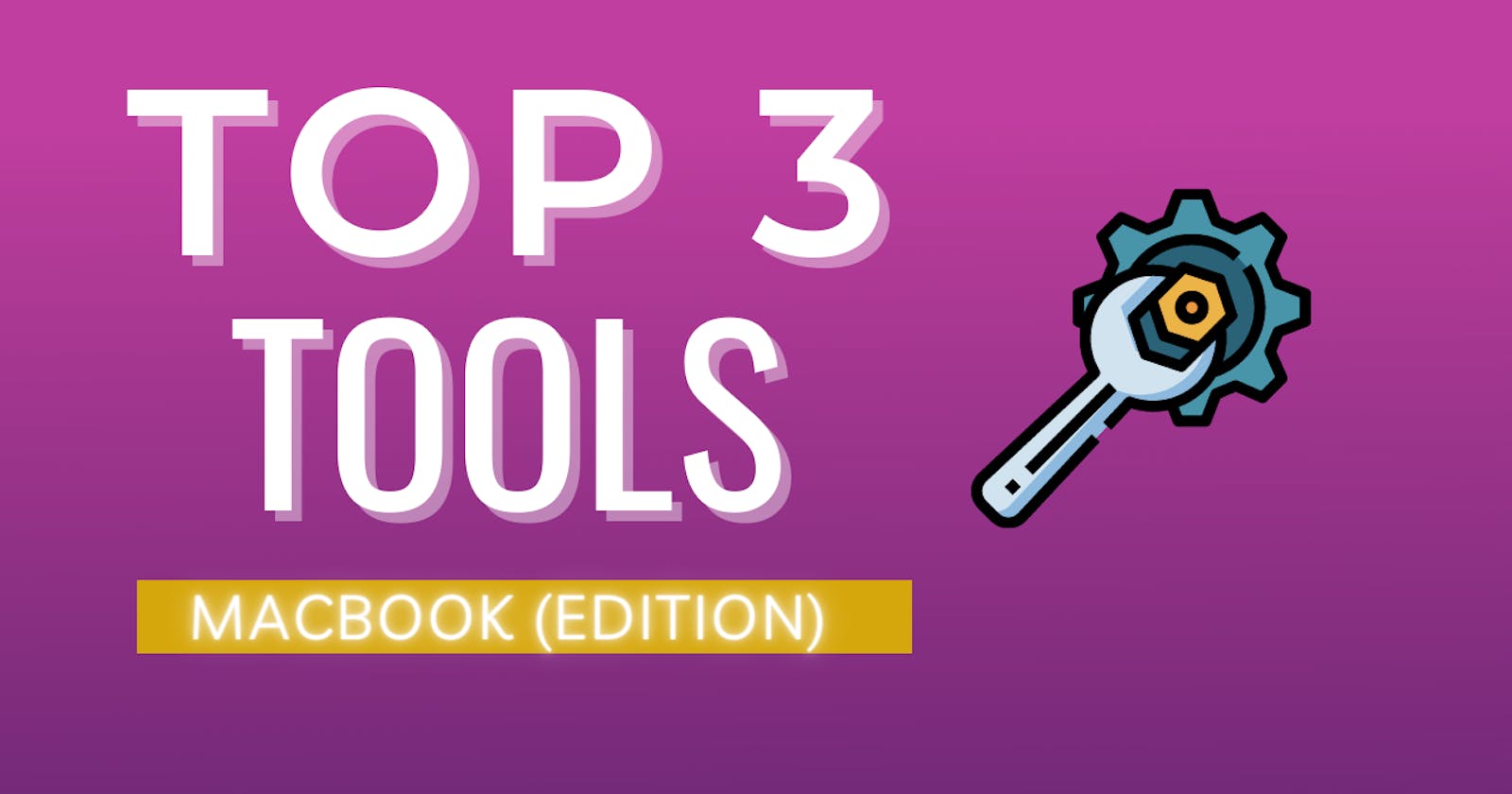 My top three tools (Mac edition)