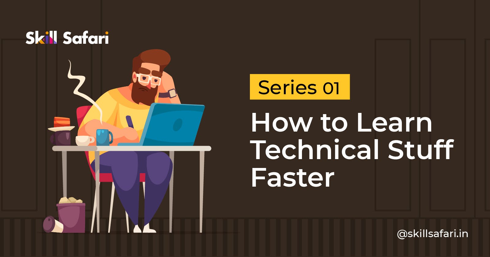 Series 1:  How to learn Technical Stuff faster