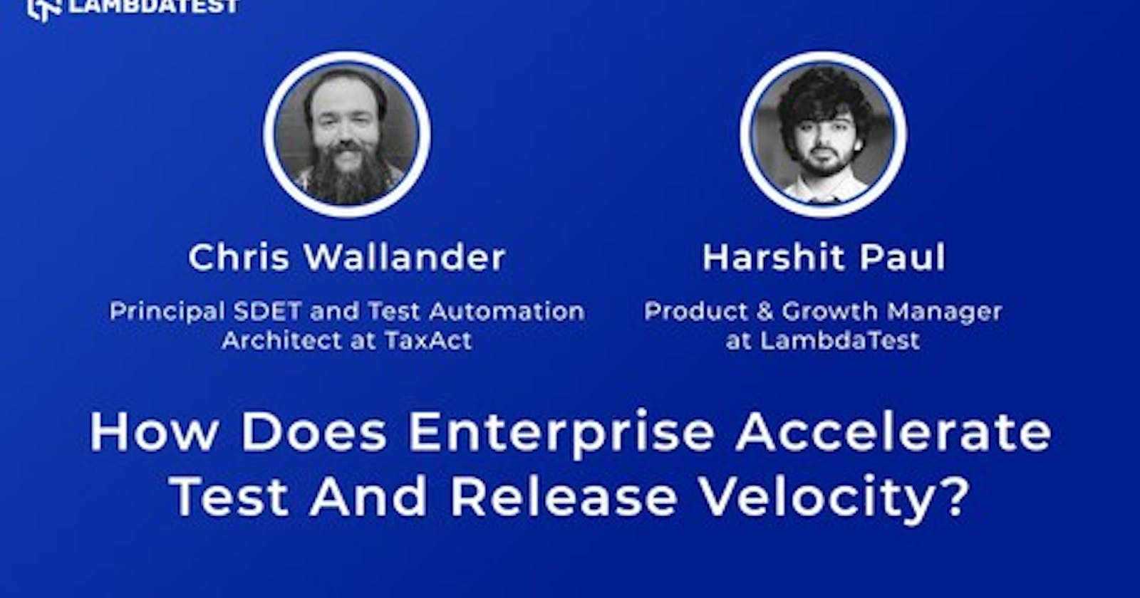 How Does Enterprise Accelerate Test And Release Velocity?