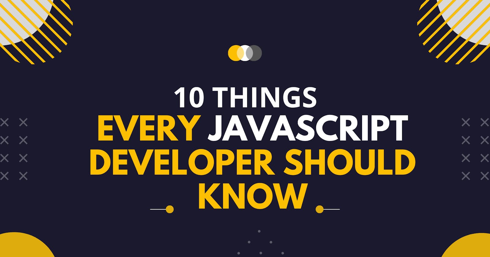10 Things Every JavaScript Developer Should Know