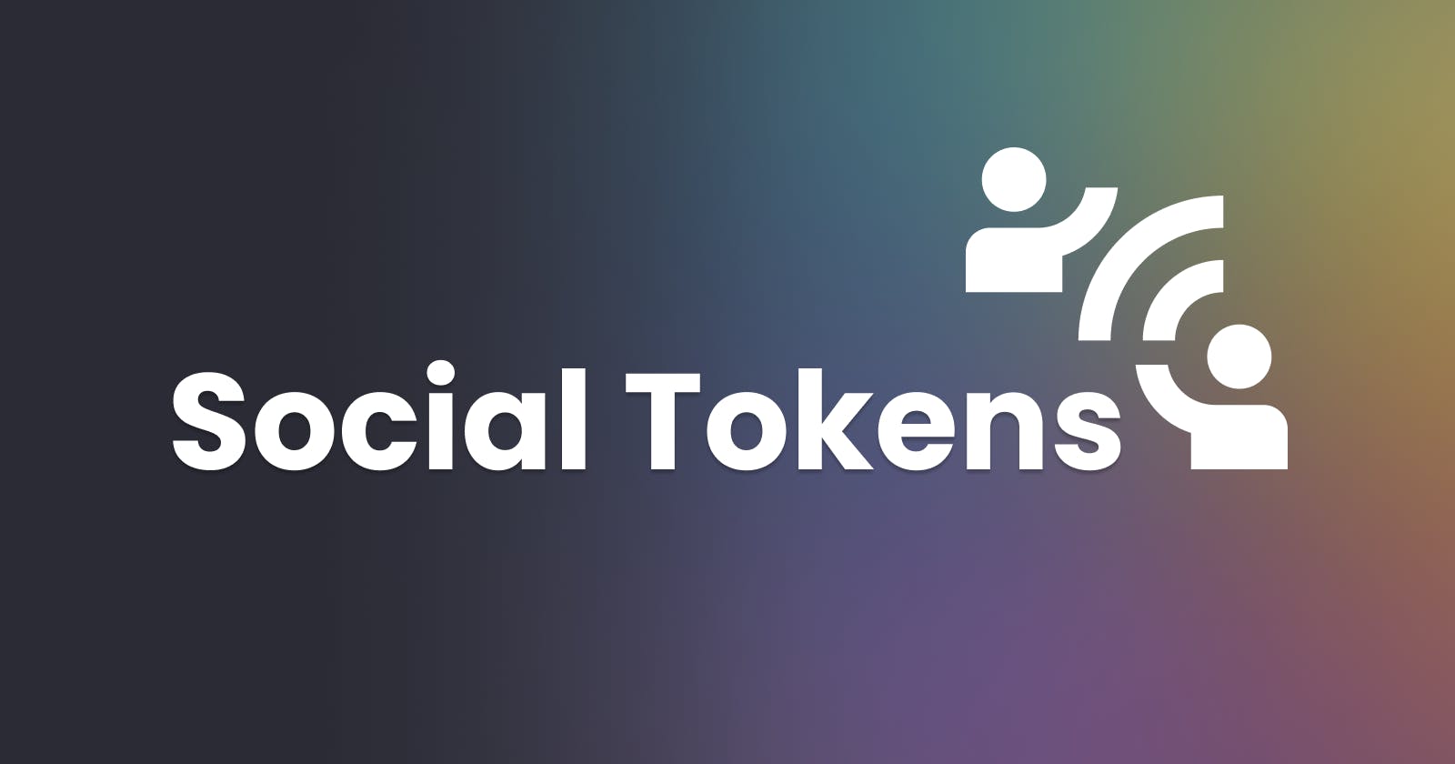 Social Tokens - Who, what, why and How?