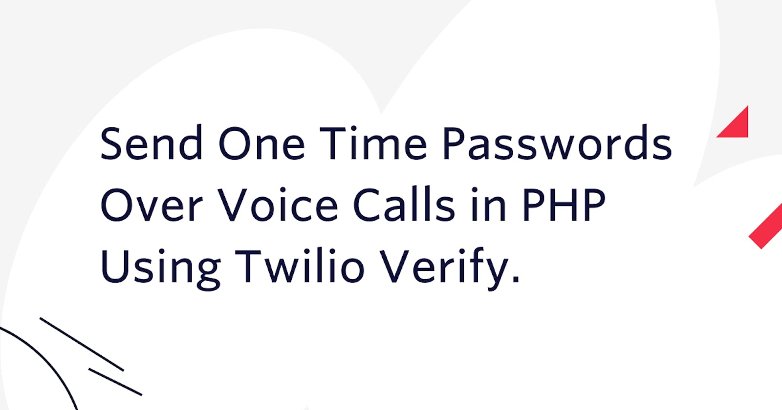 Send One Time Passwords Over Voice Calls in PHP Using Twilio Verify