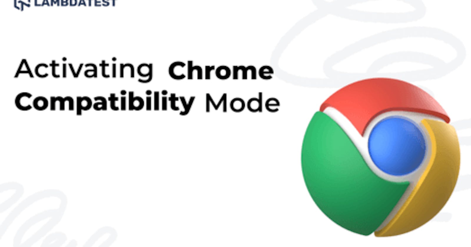 A Quick Guide To Chrome Compatibility Mode